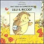 Ma è solo un capriccio per Lilli il riccio? Ma è solo un capriccio per Lilli il riccio?