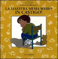 La maestra mi ha messo in castigo! La maestra mi ha messo in castigo!