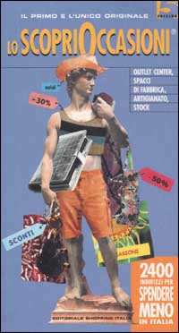 Lo scopri occasioni. 2400 indirizzi per spendere meno in Italia Lo scopri occasioni. 2400 indirizzi per spendere meno in Italia