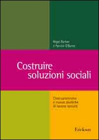 Costruire soluzioni sociali. Costruzionismo e nuove pratiche di lavoro sociale Costruire soluzioni sociali. Costruzionismo e nuove pratiche di lavoro sociale