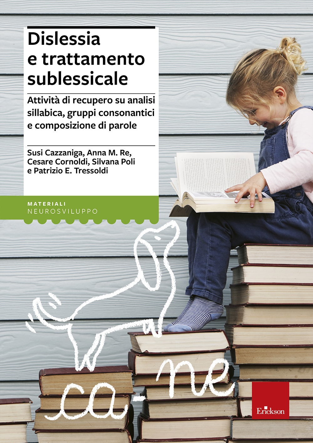 Dislessia e trattamento sublessicale. Attività di recupero su analisi sillabica, gruppi consonantici e composizione di parole Dislessia e trattamento sublessicale. Attività di recupero su analisi sillabica, gruppi consonantici e composizione di parole