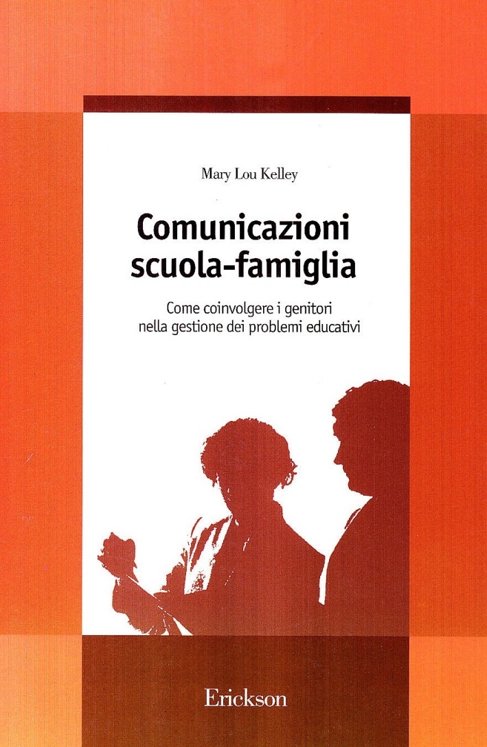 Comunicazioni scuola-famiglia. Come coinvolgere i genitori nella gestione dei problemi educativi Comunicazioni scuola-famiglia. Come coinvolgere i genitori nella gestione dei problemi educativi