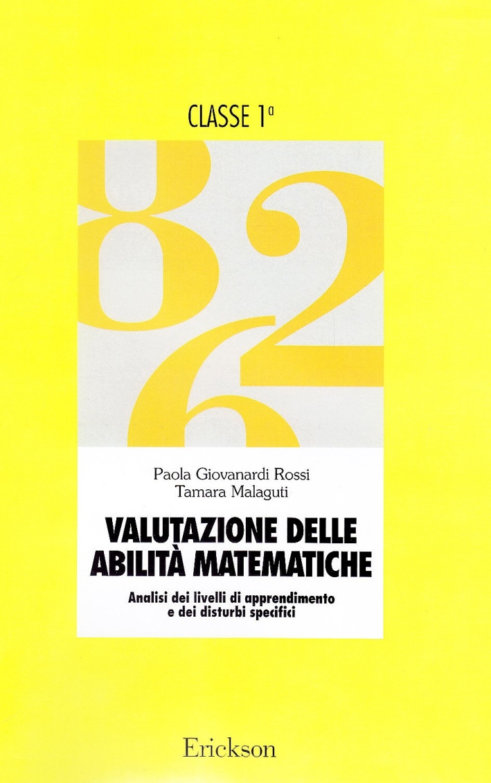 Valutazione delle abilità matematiche. Analisi dei livelli di apprendimento e dei disturbi specifici. Per la 1ª classe elementare. Guida per l'insegnante Valutazione delle abilità matematiche. Analisi dei livelli di apprendimento e dei disturbi specifici. Per la 1ª classe elementare. Guida per l'insegnante