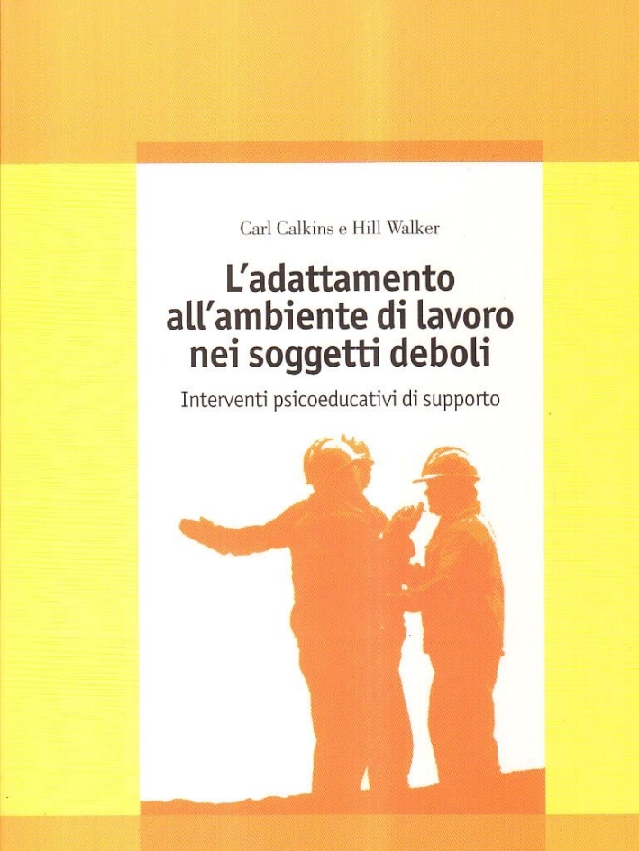 L'adattamento all'ambiente di lavoro nei soggetti deboli. Interventi psicoeducativi di supporto L'adattamento all'ambiente di lavoro nei soggetti deboli. Interventi psicoeducativi di supporto