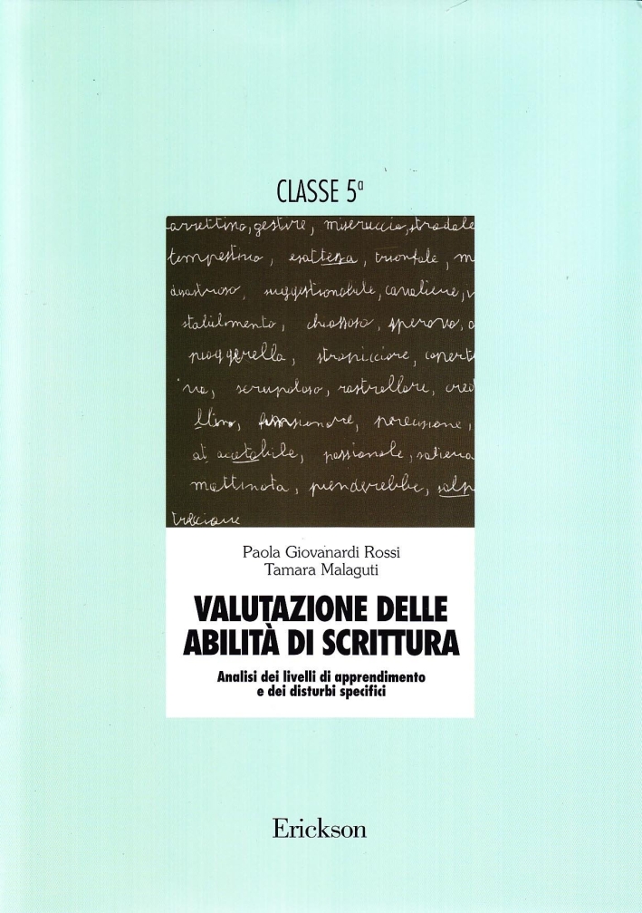 Valutazione delle abilità di scrittura. Analisi dei livelli di apprendimento e dei disturbi specifici. Per la 5ª classe elementare Valutazione delle abilità di scrittura. Analisi dei livelli di apprendimento e dei disturbi specifici. Per la 5ª classe elementare