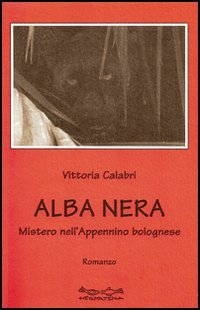 Alba Nera. Misteri nell'Appennino Bolognese