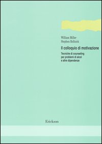 Il colloquio di motivazione. Tecniche di counseling per problemi di alcol e altre dipendenze Il colloquio di motivazione. Tecniche di counseling per problemi di alcol e altre dipendenze