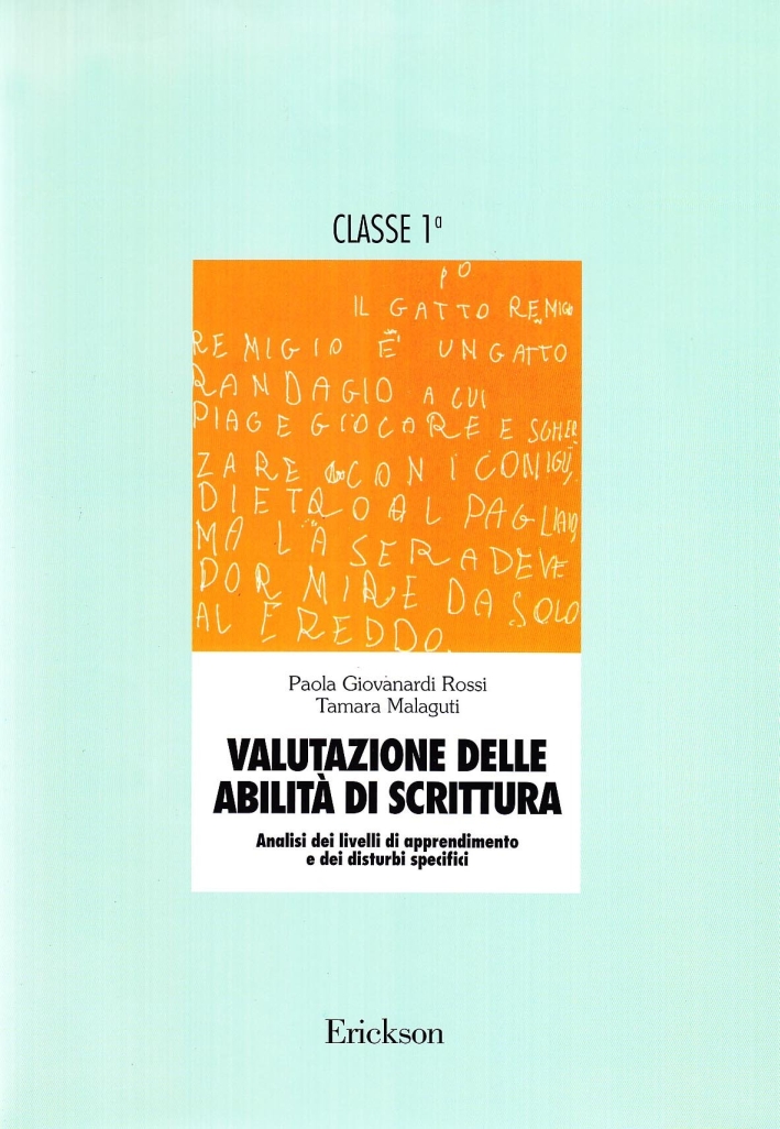 Valutazione delle abilità di scrittura. Analisi dei livelli di apprendimento e dei disturbi specifici. Per la 1ª classe elementare Valutazione delle abilità di scrittura. Analisi dei livelli di apprendimento e dei disturbi specifici. Per la 1ª classe elementare