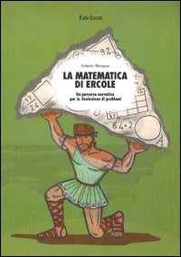 La matematica di Ercole. Un percorso narrativo per la risoluzione di problemi La matematica di Ercole. Un percorso narrativo per la risoluzione di problemi