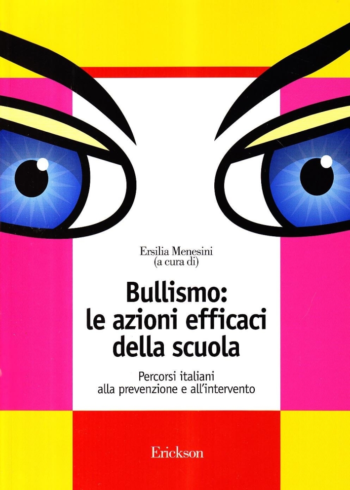 Bullismo: le azioni efficaci della scuola. Percorsi italiani alla prevenzione e all'intervento Bullismo: le azioni efficaci della scuola. Percorsi italiani alla prevenzione e all'intervento