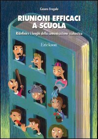 Riunioni efficaci a scuola. Ridefinire i luoghi della comunicazione scolastica. Riunioni efficaci a scuola. Ridefinire i luoghi della comunicazione scolastica.