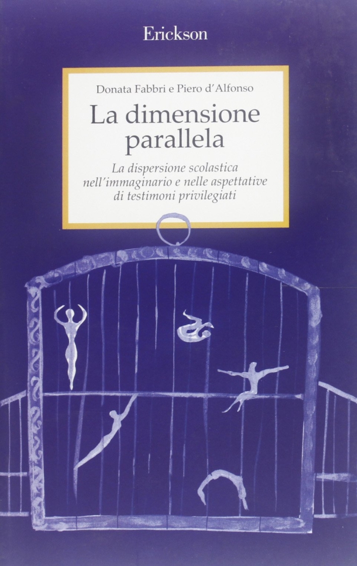 La dimensione parallela. La dispersione scolastica nell'immaginario e nelle aspettative di testimoni privilegiati La dimensione parallela. La dispersione scolastica nell'immaginario e nelle aspettative di testimoni privilegiati