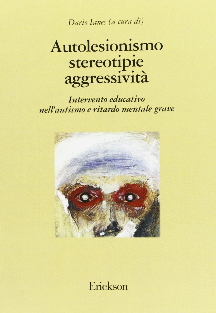 Autolesionismo, stereotipie, aggressività. Intervento educativo nell'autismo e ritardo mentale grave