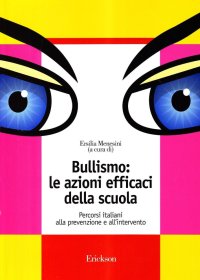 Bullismo: le azioni efficaci della scuola. Percorsi italiani alla prevenzione e all'intervento