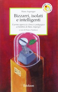 Bizzarri, isolati e intelligenti. Il primo approccio clinico e pedagogico ai bambini di Hans Asperger