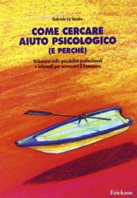 Come cercare aiuto psicologico (e perché). Orientarsi nelle possibilità professionali e informali per accrescere il benessere