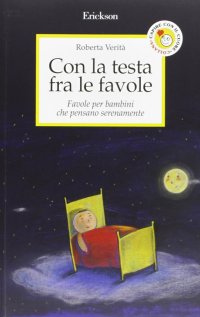 Con la testa fra le favole. Favole per bambini che pensano serenamente