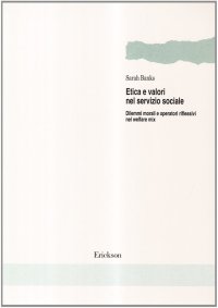 Etica e valori nel servizio sociale. Dilemmi morali e operatori riflessivi nel welfare mix