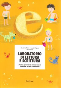 Laboratorio di lettura e scrittura. Percorsi precoci per la consapevolezza fonologica, testuale e pragmatica
