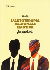 L'autoterapia razionale-emotiva. Come pensare in modo psicologicamente efficace