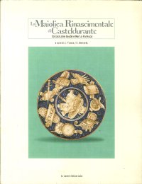 La maiolica rinascimentale di Casteldurante. Collezione Saide e Mario Formica