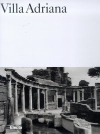 Villa Adriana. La costruzione e il mito da Adriano a Luis I. Kahn