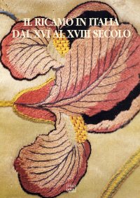 Il ricamo in Italia dal XVI al XVIII secolo