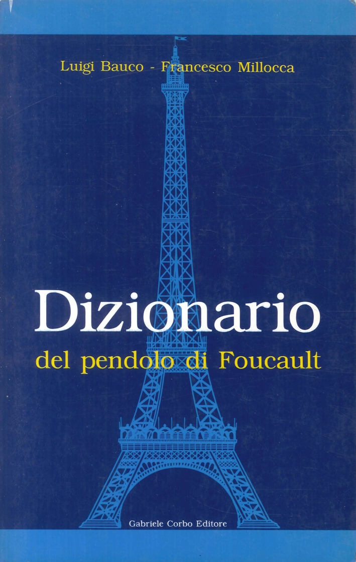 DIZIONARIO DEL PENDOLO DI FOUCAULT DIZIONARIO DEL PENDOLO DI FOUCAULT
