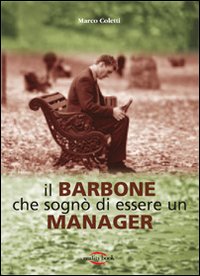 Il barbone che sognò di essere un manager Il barbone che sognò di essere un manager