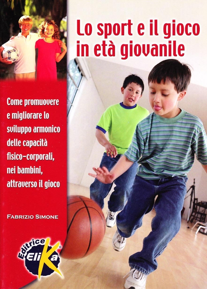 Lo sport e il gioco in età giovanile. Come promuovere e migliorare lo sviluppo armonico delle capacità fisico-corporali nei bambini attraverso il gioco Lo sport e il gioco in età giovanile. Come promuovere e migliorare lo sviluppo armonico delle capacità fisico-corporali nei bambini attraverso il gioco
