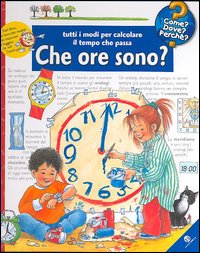 Che ore sono? Tutti i modi per calcolare il tempo che passa. Ediz. illustrata Che ore sono? Tutti i modi per calcolare il tempo che passa. Ediz. illustrata