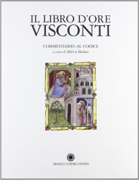 Il libro d'ore Visconti. Commentario al codice. Schede descrittive