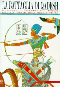 La Battaglia di Qadesh. Ramesse II Contro gli Ittiti per la Conquista delle Siria