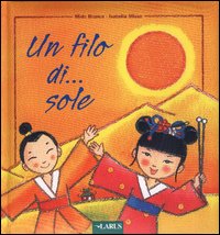 Un filo di... sole. Ediz. illustrata Un filo di... sole. Ediz. illustrata