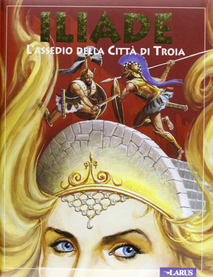 Iliade. L'assedio della città di Troia Iliade. L'assedio della città di Troia
