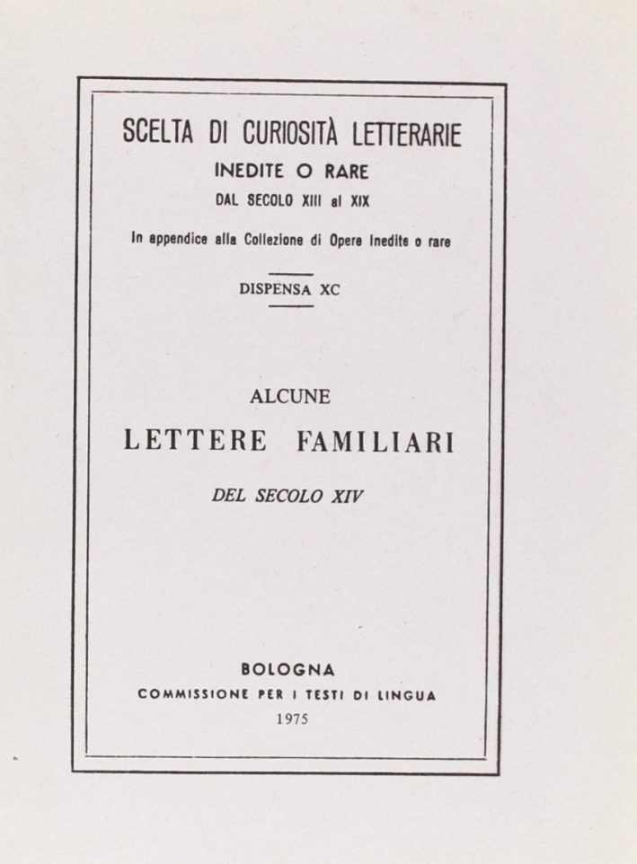 Alcune lettere familiari del secolo XIV (rist. anast.) Alcune lettere familiari del secolo XIV (rist. anast.)