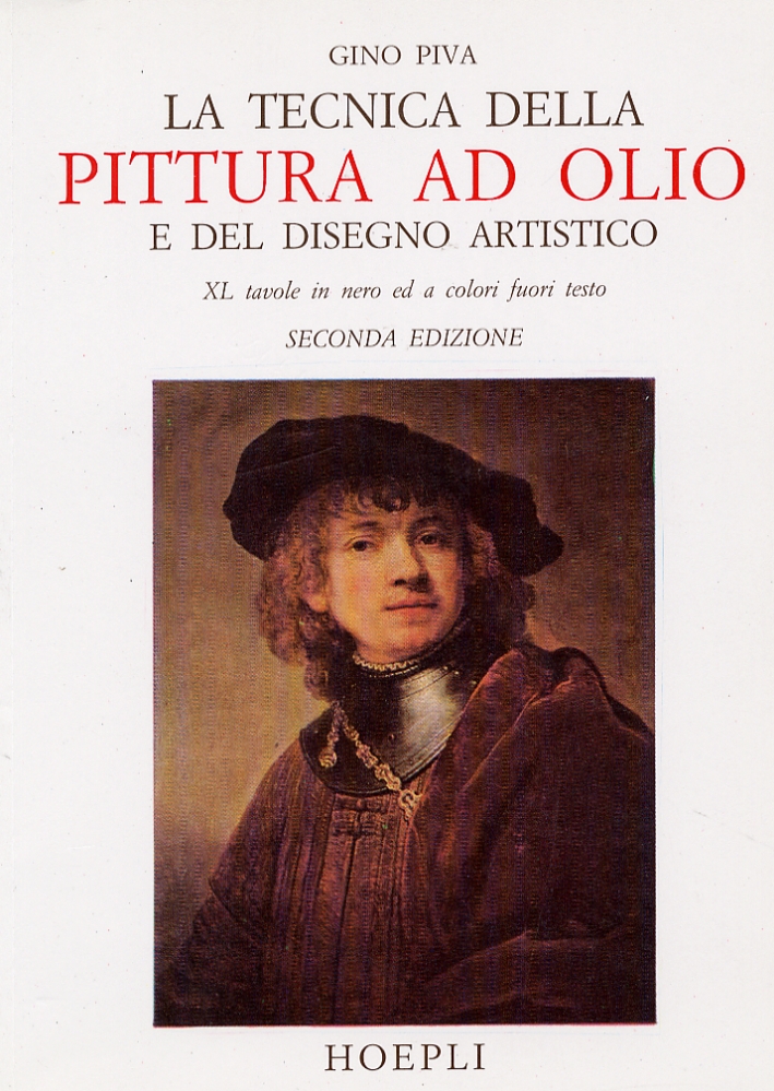 La tecnica della pittura ad olio e del disegno artistico. Con note sulla tecnica di alcuni grandi pittori del passato e sulla pittura in genere nel corso della storia
