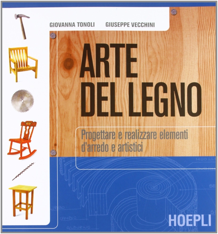 Arte del legno. Progettare e realizzare elementi d'arredo e artistici