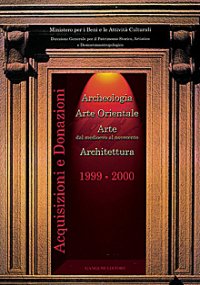 Acquisizioni e donazioni dal Medioevo al Novecento : archeologia, arte orientale, arte, architettura 1999-2000
