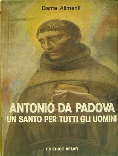 Antonio da Padova un santo per tutti gli uomini