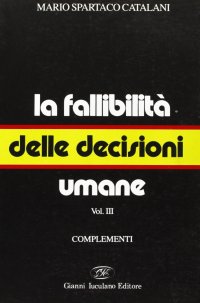 La Fallibilità delle Decisioni Umane. Vol. 3: Complementi
