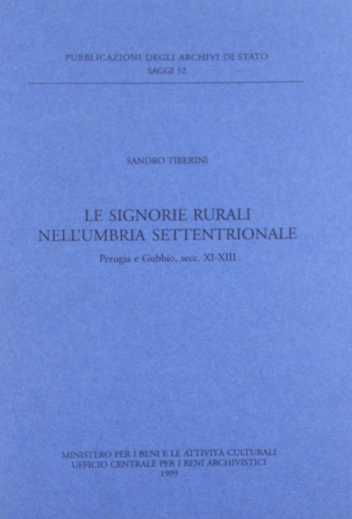 Le signorie rurali nell'Umbria settentrionale. Perugia e Gubbio, secc. XI-XIII Le signorie rurali nell'Umbria settentrionale. Perugia e Gubbio, secc. XI-XIII