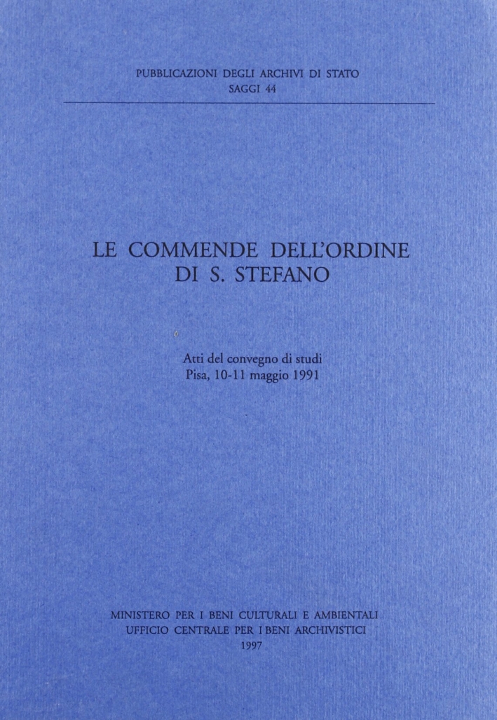 Le commende dell'Ordine di s. Stefano. Atti del Convegno (Pisa, 10-11 maggio 1991) Le commende dell'Ordine di s. Stefano. Atti del Convegno (Pisa, 10-11 maggio 1991)