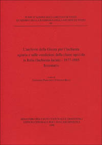 L'archivio della Giunta per l'inchiesta agraria e sulle condizioni della classe agricola in Italia (inchiesta Jacini) 1877-1885. Inventario L'archivio della Giunta per l'inchiesta agraria e sulle condizioni della classe agricola in Italia (inchiesta Jacini) 1877-1885. Inventario