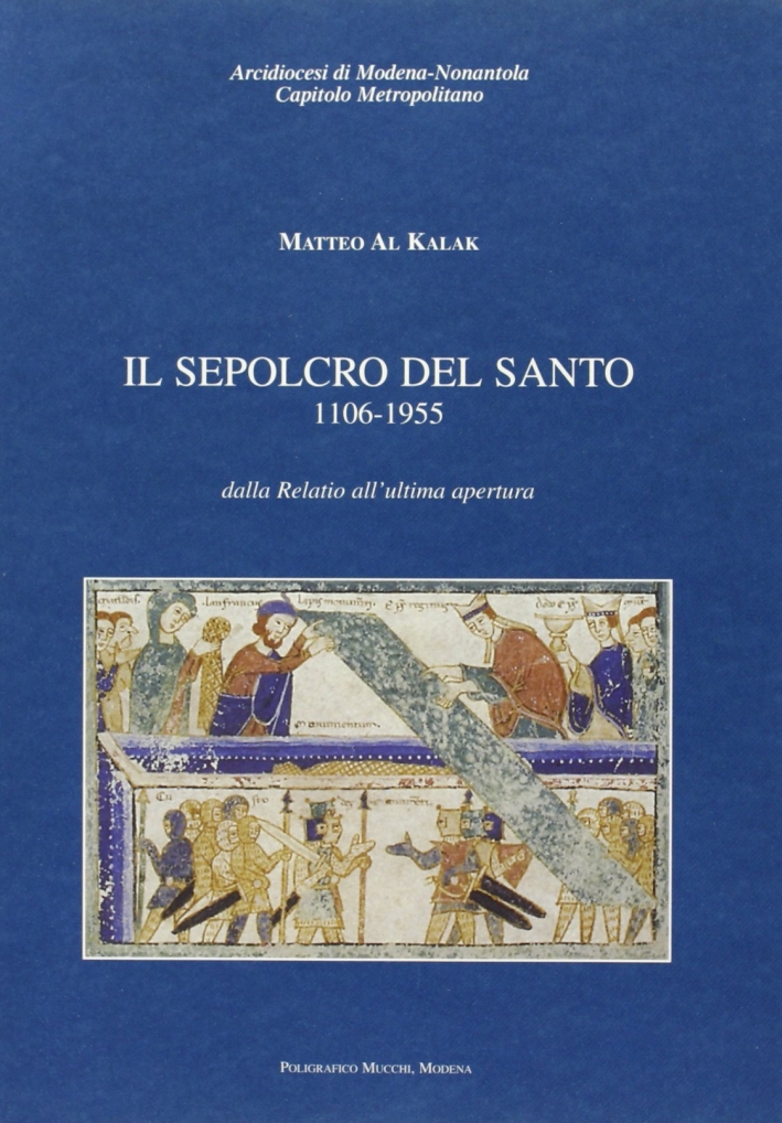 Il sepolcro del santo 1106-1955. Dalla Relatio all'ultima apertura Il sepolcro del santo 1106-1955. Dalla Relatio all'ultima apertura