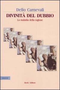 Divinità del dubbio. La malattia della ragione Divinità del dubbio. La malattia della ragione