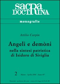 Angeli e demòni nella sintesi patristica di Isidoro di Siviglia Angeli e demòni nella sintesi patristica di Isidoro di Siviglia