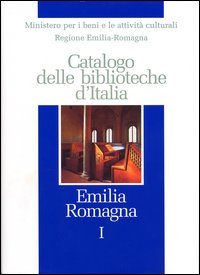 Catalogo delle biblioteche d'Italia. Emilia Romagna Catalogo delle biblioteche d'Italia. Emilia Romagna