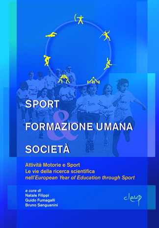 Sport formazione umana società. Attività motorie e sport. Le vie della ricerca scientifica nell'european year of education through sport. Vol. 1 Sport formazione umana società. Attività motorie e sport. Le vie della ricerca scientifica nell'european year of education through sport. Vol. 1