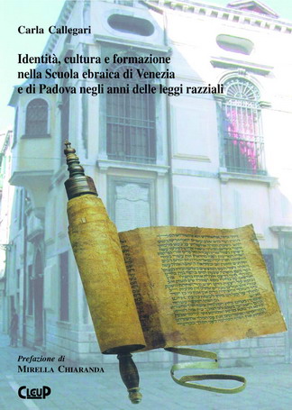 Identità, cultura e formazione nella scuola ebraica di Venezia e di Padova negli anni delle leggi razziali Identità, cultura e formazione nella scuola ebraica di Venezia e di Padova negli anni delle leggi razziali